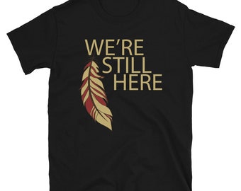 We're Still Here Feather Unisex T-shirts, Indigenous Pride, American Indian, Beige Text, Maroon, Brown