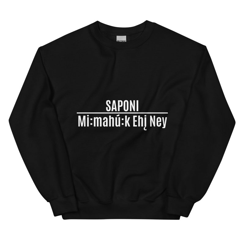 Saponi Mimahuk Ehin Ney Unisex Sweater Sweatshirts, Sioux Pride, Indigenous Pride, American Indian, Black, White, Were Still Here Black