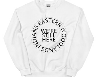 Eastern Woodlands Indians We’re Still Here Indigenous Nations Tribes Unisex Sweater Sweatshirts, Indigenous Pride, American Indian