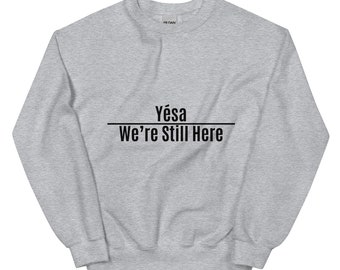 Yesa We’re Still Here Unisex Sweater Sweatshirts, Sioux Pride, Indigenous Pride, Black, White