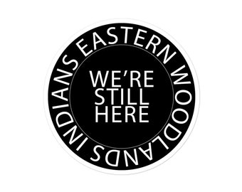 Black Eastern Woodlands Indians We’re Still Here Kiss Cut Vinyl Sticker, Indigenous Pride, American Indian, White Text