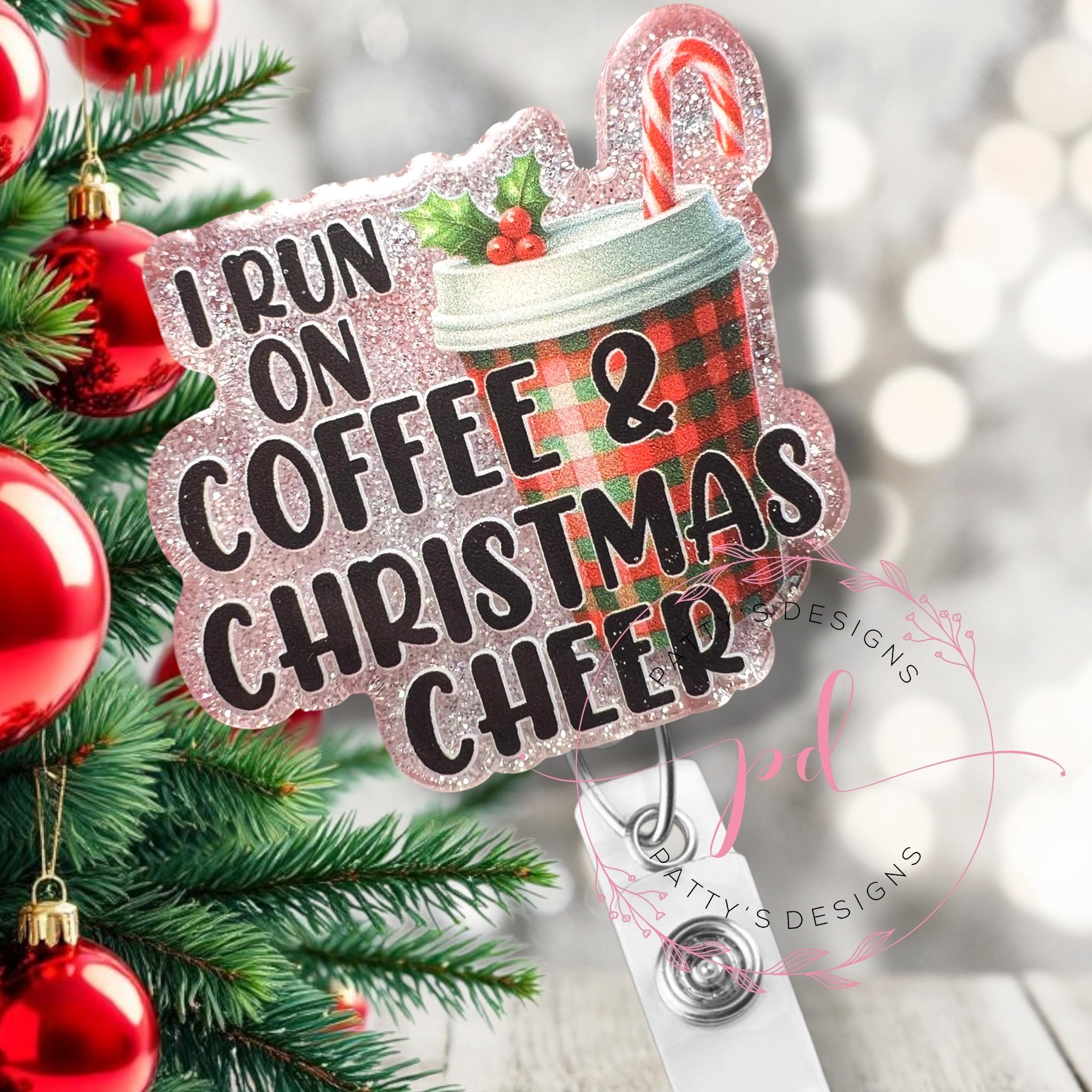 I Run on Coffee and Christmas Cheer Badge Reel, Badge Holder, ID Holder, Christmas