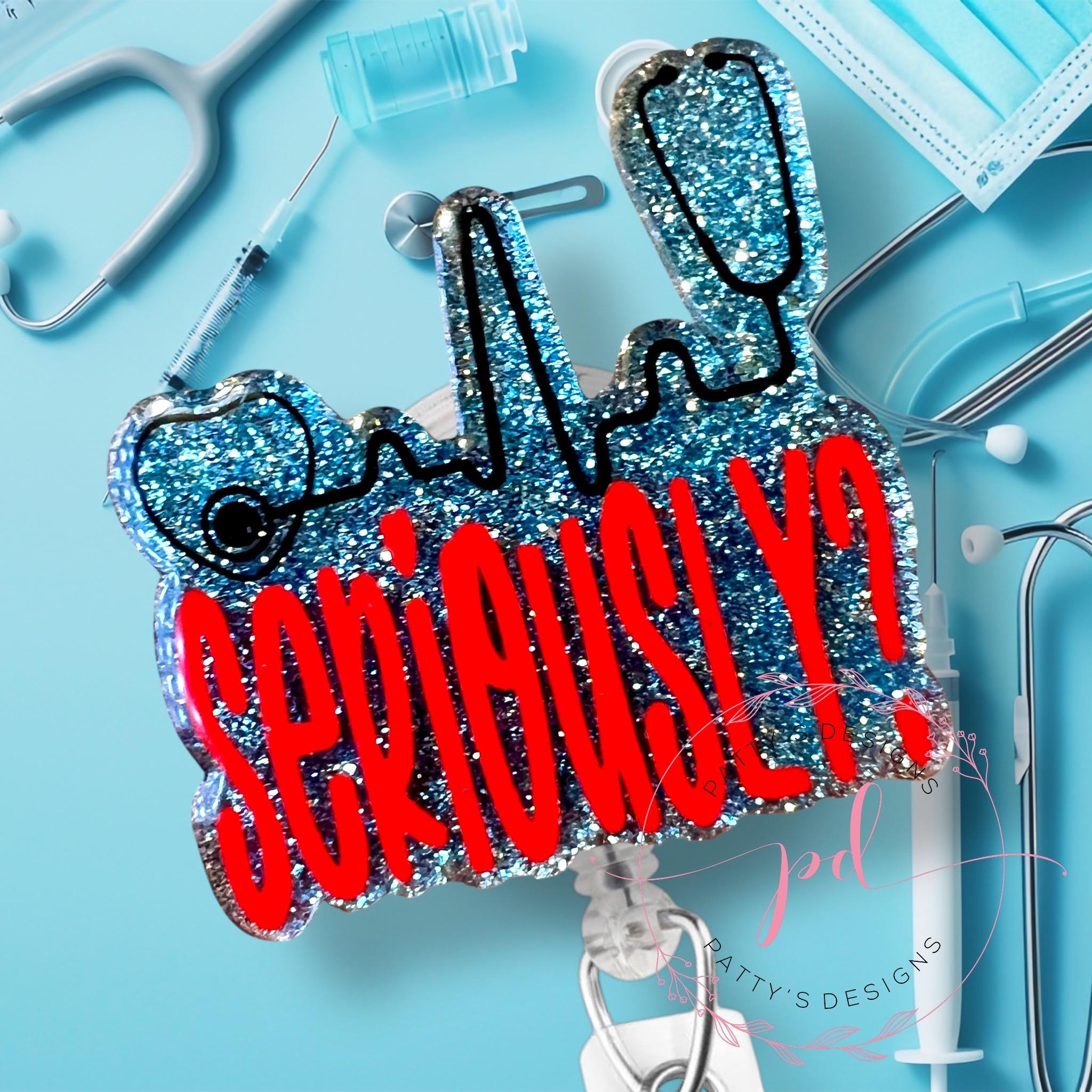 Seriously? Badge Reel, Bade Holder, Nurse, Medical, Doctor, Surgeon