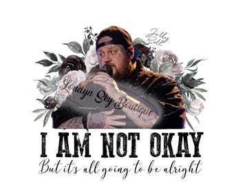 I Am Not Ok Jelly Roll Inspired Digtal PNG Instant download