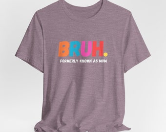 Bruh, Funny Mom Tees, Mom Tees, Tees for Moms, Unisex Jersey Short Sleeve Tee