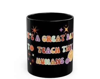 It's a great day to teach tiny humans, gifts for teachers, cute teacher mugs, Black Mug (11oz, 15oz)