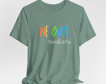 We Out Tee, Summer Vacation Tee, Teacher Tee, Schools Out for the Summer Tee, Unisex Jersey Short Sleeve Tee