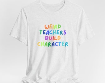 Weird Teachers Build Character, Weird Teachers Club, Funny Teacher Tee, Teacher Tee, Unisex Jersey Short Sleeve Tee