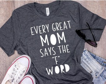 Every Great Mom Says The F Word Shirt / Mom Shirt / Mom Shirt With Sayings / Momlife Shirt / Funny Mom Shirt / Gift For Mom / Shirts For Mom