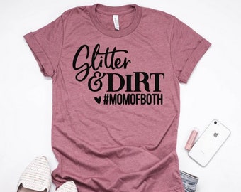 Glitter & Dirt Shirt / Mom Of Both Shirt / Mom Shirt / Funny Mom Shirt / Gift for Mom / Girl Mom Shirt / Boy Mom Shirt / #MomofBoth