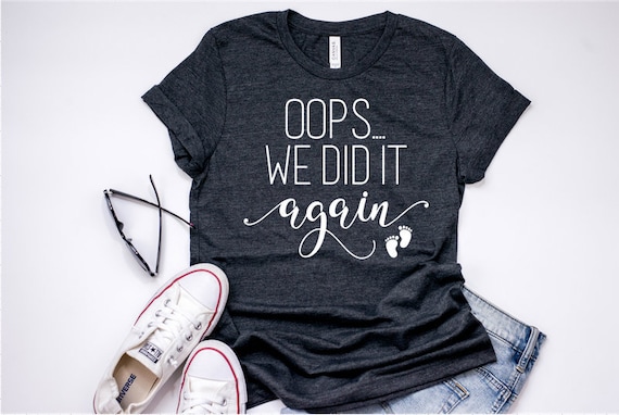 Funny Oops Pregnancy Announcement Shirt- I We Did It Again Funny Oops Pregnancy Announcement Shirt- I We Did It Again