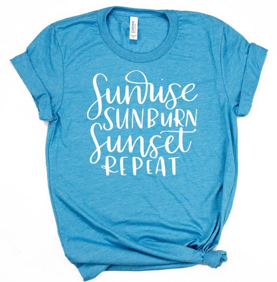 Sunrise Sunburn Sunset Repeat Lake Or Beach T-Shirt Sunrise Sunburn Sunset Repeat Lake Or Beach T-Shirt
