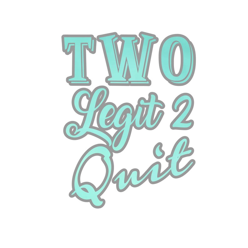 2 legit 2 quit sauce 2 legit 2 quit sauce