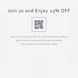 May include: Image with text: "Join us and Enjoy 25% OFF." Includes a QR code within a purple border. Text below states: "Scan it, you'll join our VIP list..." and "We promise not to flood your inbox!"