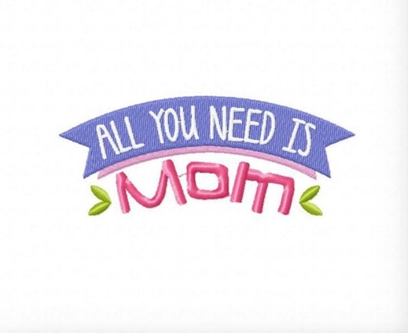 All You Need is Mom Mother Quote Machine Embroidery Design Etsy