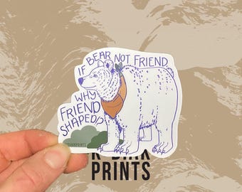 If Bear Not Friend, Why Friend Shaped? Vinyl Decal Sticker