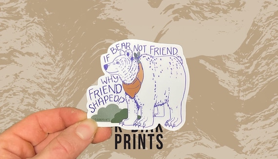 If Bear Not Friend, Why Friend Shaped? Vinyl Decal Sticker