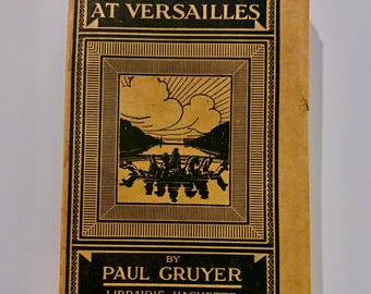 A Week at Versailles.  The Town, The Palace, The Park, The Trianon Palaces, 1922