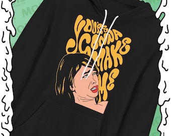 You're Gonna Make Me... - Unisex hoodie