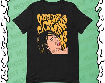 You're Gonna Make Me... - Shirt