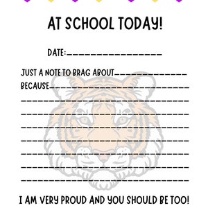 May include: A printable worksheet with a tiger illustration and the text "GOODJOB AT SCHOOL TODAY!"  The worksheet has lines for a student to write a note about their accomplishments at school. The text "DATE:" is at the top of the worksheet. The text "JUST A NOTE TO BRAG ABOUT" and "BECAUSE" are at the top of the lined section. The text "I AM VERY PROUD AND YOU SHOULD BE TOO!" is at the bottom of the worksheet. The text "-MRS. SCHALES" is at the bottom of the worksheet.