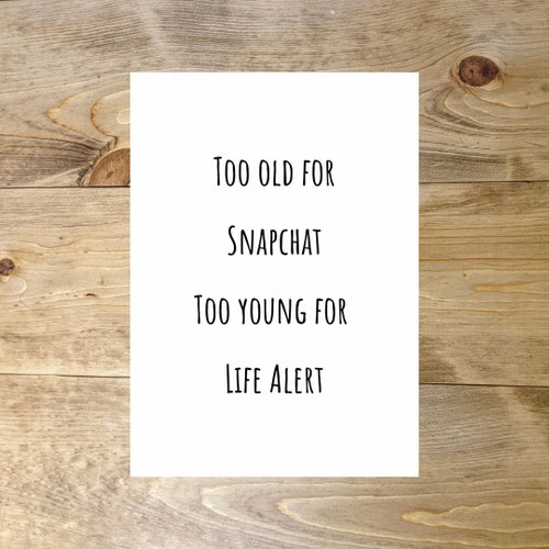 Too Old for Snapchat Too Young for Life Alert Card Funny - Etsy