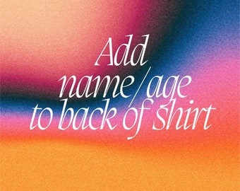 Add nameand/or age to back of the shirt,