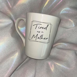 Tired as a mother mug, tired mom mug