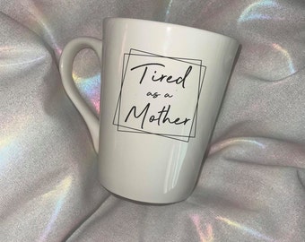 Tired as a mother mug, tired mom mug, mothers day gifts for mom, personalized gifts for mom, mama coffee mug, new mom gift, mothers day gift