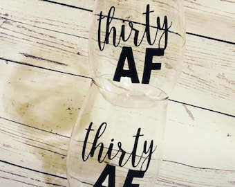 Thirty AF, 30th birthday, birthday wine glass, 30th birthday gift for her,