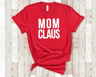 Mom Claus, Mom Christmas shirt, mama claus shirt, Christmas shirt for women, santa claus shirt, funny Christmas shirts, Christmas mom shirts
