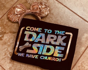 Come to the Dark Side we have Churros, Star Wars shirts,  Disney inspired, custom, Disney, Galaxy’s edge, Disneyland, Disney world, starwars