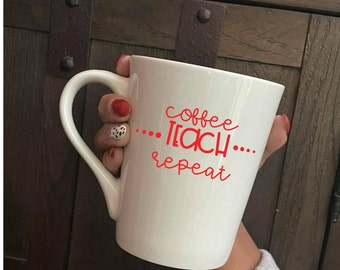 Coffee Teach Repeat Mug, teacher coffee gifts, Teacher appreciation gifts, personalized gifts for teachers, teacher coffee mug,