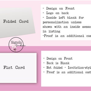 May include: Two white cards with text on them. The top card is folded and says "Folded Card". The bottom card is flat and says "Flat Card". Both cards have text describing the card options. The text says "Design on Front", "Logo on back", "Inside left blank for personalization unless shown with an inside message in listing", "Proof is an additional cost", "Back is Blank", "Not folded - Invitation-style", and "Proof is an additional cost".