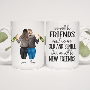 We Will Be Friends Until We Are Old And Senile Personalized Ceramic Coffee Mug | Besties, Sisters, Best Friends, BFF | Tumbler or Coffee Cup