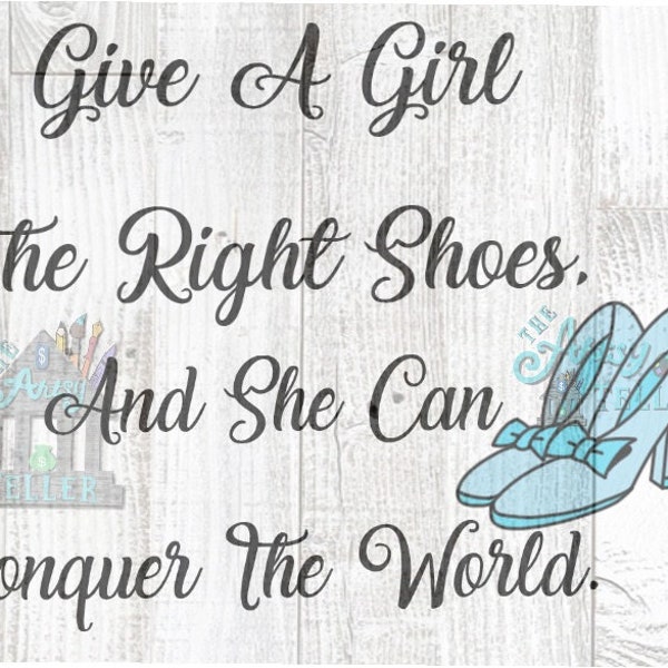 Give A Girl The Right Shoes And She Can Conquer The World svg png tiff jpg dxf