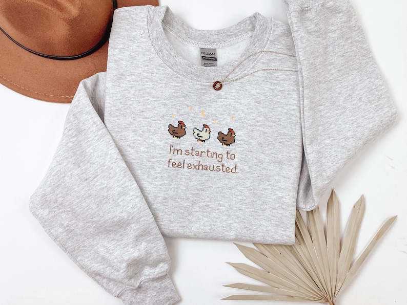 EMBROIDERED Stardew Valley Chicken Sweatshirt, Perfect Gift for Gamers, I'm starting to feel exhausted shirt, Stardew Valley Sweatshirt
