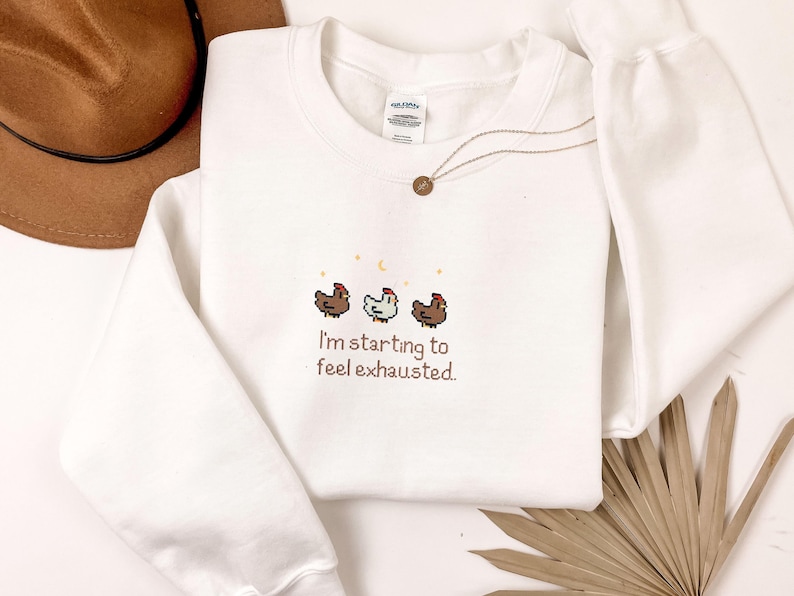 EMBROIDERED Stardew Valley Chicken Sweatshirt, Perfect Gift for Gamers, I'm starting to feel exhausted shirt, Stardew Valley Sweatshirt