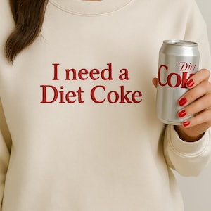 Embroidered I Need A Diet Coke Sweatshirt for Bestie, Custom Embroidered Diet Coke Shirt, Diet Coke Embroidery, Custom Diet Coke Shirt