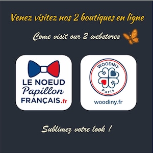 May include: Dark blue graphic with text in yellow and white, including "Come visit our 2 webstores." Two logos are featured: one with a blue and red bow tie and the text "LE NOEUD Papillon FRAN&Ccedil;AIS.fr," and another with a floral design and the text "WOODINY Paris woodiny.fr."