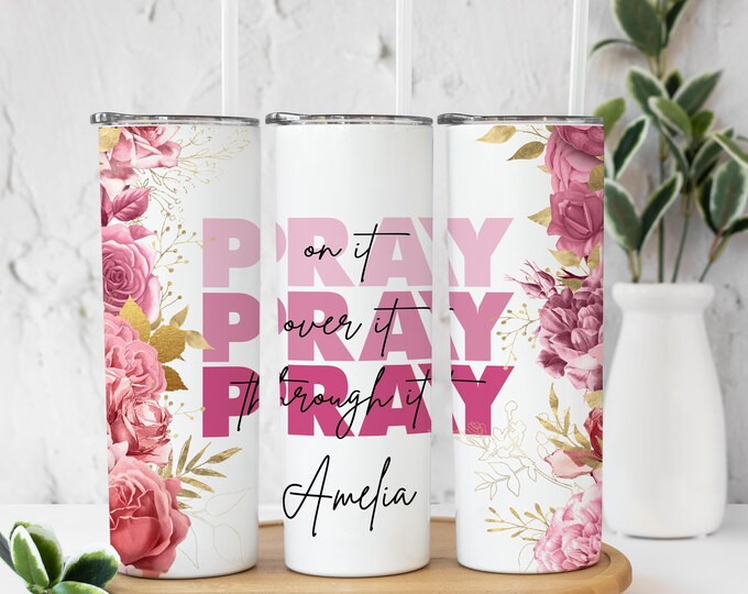 Pray On it, Over it, Through it Tumbler