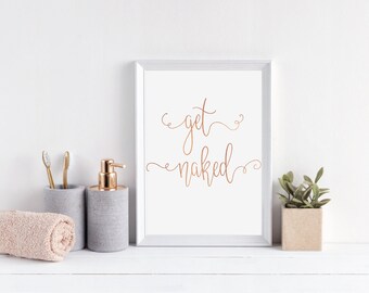Get Naked, Bathroom Print, Bathroom Wall Art, Bathroom Wall Decor, Bathroom Signs, Bathroom Art, Bathroom Foil Print, Rose Gold Foil,