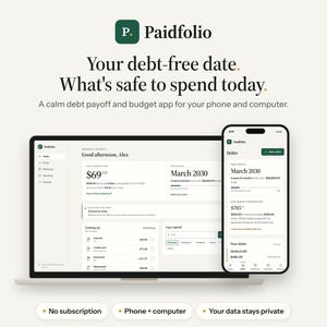 May include: A laptop and smartphone displaying the Paidfolio debt payoff and budget app interface. Text reads: Your debt-free date. What's safe to spend today. A calm debt payoff and budget app for your phone and computer. No subscription. Phone + computer. Your data stays private.