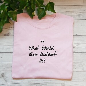 What would Blair Waldorf Do? T-shirt Hoodie Sweatshirt