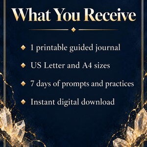 May include: A dark blue digital graphic with gold crystal accents at the bottom corners. The text reads: What You Receive, 1 printable guided journal, US Letter and A4 sizes, 7 days of prompts and practices, and Instant digital download.