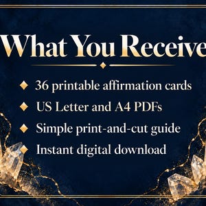 May include: A dark blue digital graphic with gold crystal accents and a gold border. The text reads: What You Receive, 36 printable affirmation cards, US Letter and A4 PDFs, Simple print-and-cut guide, and Instant digital download.