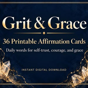 May include: A dark navy blue digital graphic featuring the gold text Grit & Grace, 36 Printable Affirmation Cards, Daily words for self-trust, courage, and grace, and INSTANT DIGITAL DOWNLOAD, framed by gold lines and clear crystal illustrations.