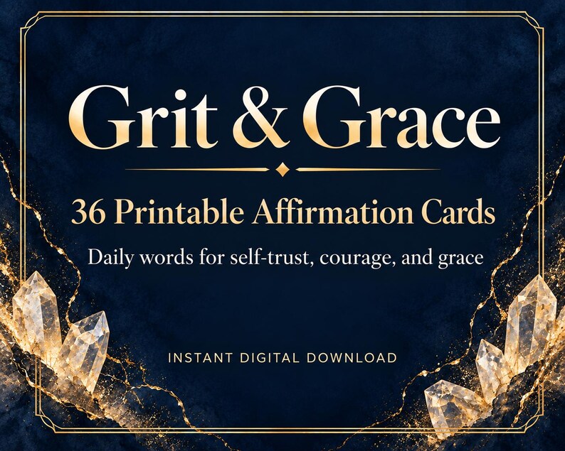 May include: A dark navy blue digital graphic featuring the gold text Grit & Grace, 36 Printable Affirmation Cards, Daily words for self-trust, courage, and grace, and INSTANT DIGITAL DOWNLOAD, framed by gold lines and clear crystal illustrations.