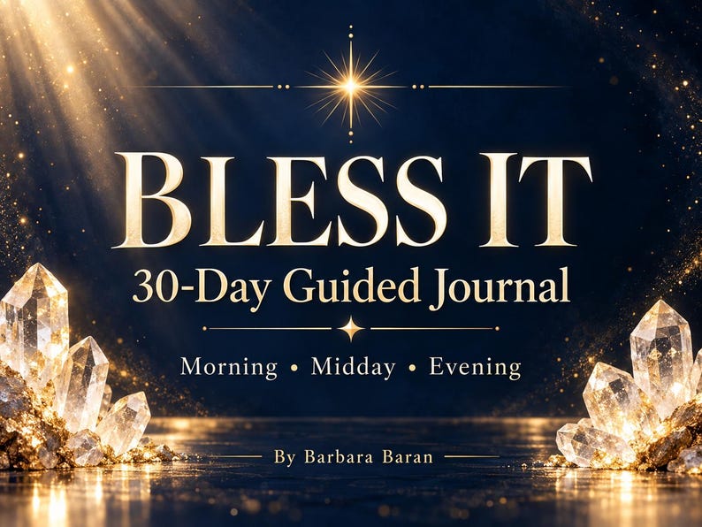 May include: A 30-Day Guided Journal titled BLESS IT by Barbara Baran, featuring Morning, Midday, and Evening sections. The text is displayed in gold against a dark blue background, flanked by clusters of clear crystals and gold accents.