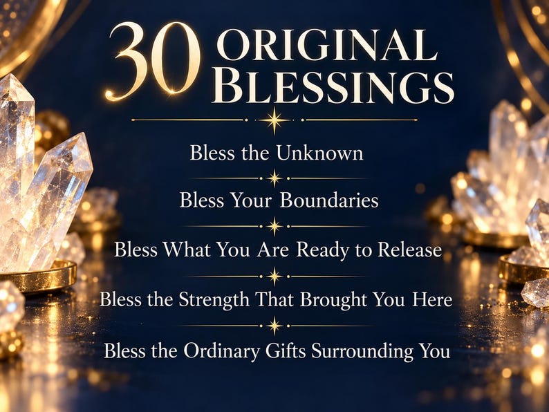 K&ouml;nnte beinhalten: Eine dunkelblaue Grafik mit dem goldenen Text 30 ORIGINAL BLESSINGS, gefolgt von f&uuml;nf Zeilen: Bless the Unknown, Bless Your Boundaries, Bless What You Are Ready to Release, Bless the Strength That Brought You Here und Bless the Ordinary Gifts Surrounding You, umrahmt von leuchtenden, klaren Kristallen.